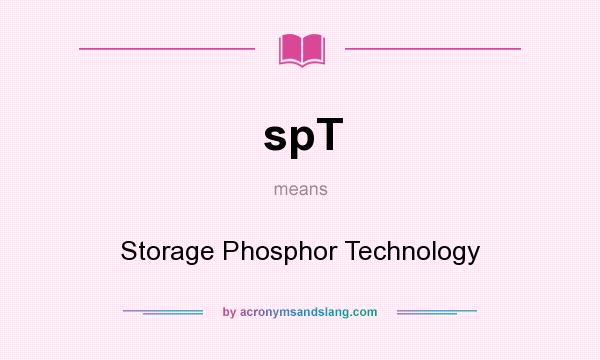 What does spT mean? It stands for Storage Phosphor Technology