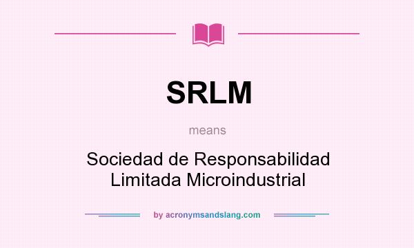What does SRLM mean? It stands for Sociedad de Responsabilidad Limitada Microindustrial