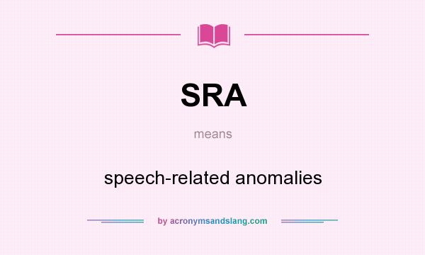 What does SRA mean? It stands for speech-related anomalies