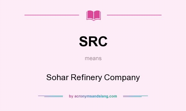 What does SRC mean? It stands for Sohar Refinery Company