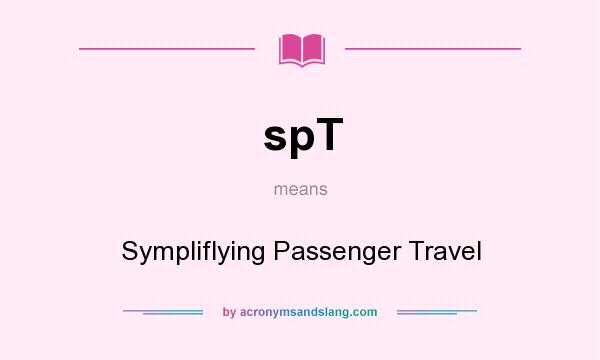What does spT mean? It stands for Sympliflying Passenger Travel