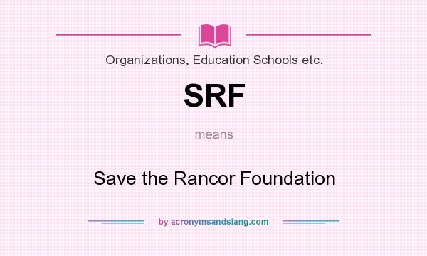 What does SRF mean? It stands for Save the Rancor Foundation
