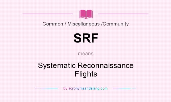 What does SRF mean? It stands for Systematic Reconnaissance Flights