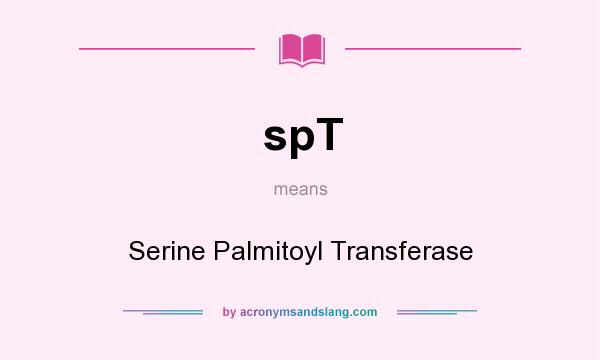 What does spT mean? It stands for Serine Palmitoyl Transferase