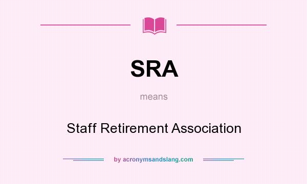 What does SRA mean? It stands for Staff Retirement Association