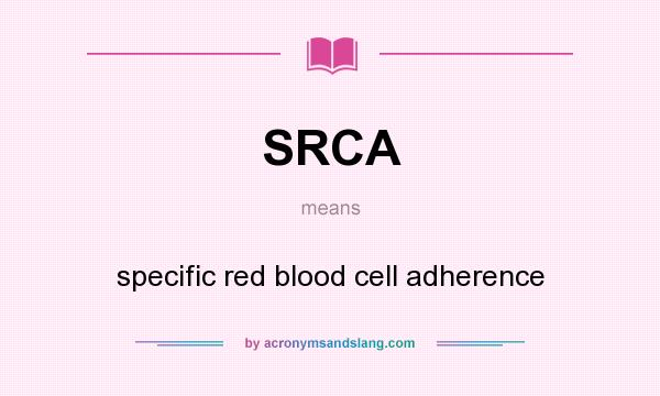What does SRCA mean? It stands for specific red blood cell adherence