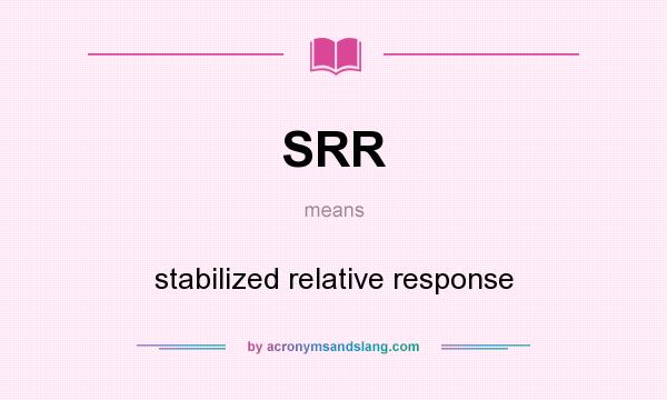 What does SRR mean? It stands for stabilized relative response