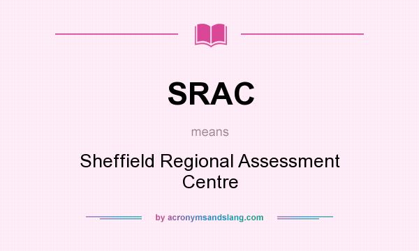 What does SRAC mean? It stands for Sheffield Regional Assessment Centre