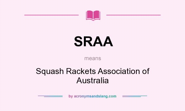 What does SRAA mean? It stands for Squash Rackets Association of Australia