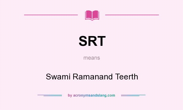 What does SRT mean? It stands for Swami Ramanand Teerth