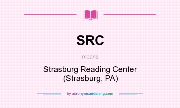 What does SRC mean? It stands for Strasburg Reading Center (Strasburg, PA)