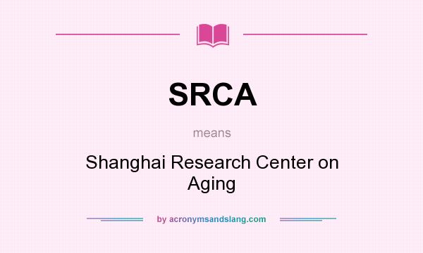 What does SRCA mean? It stands for Shanghai Research Center on Aging