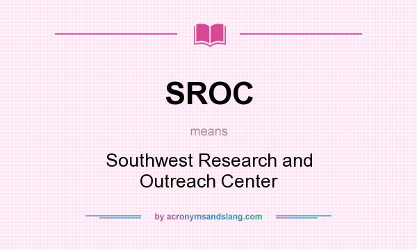 What does SROC mean? It stands for Southwest Research and Outreach Center