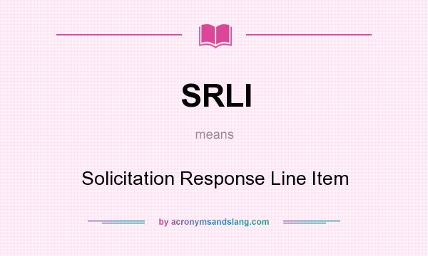 What does SRLI mean? It stands for Solicitation Response Line Item