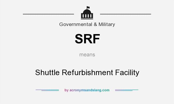 What does SRF mean? It stands for Shuttle Refurbishment Facility