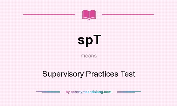 What does spT mean? It stands for Supervisory Practices Test