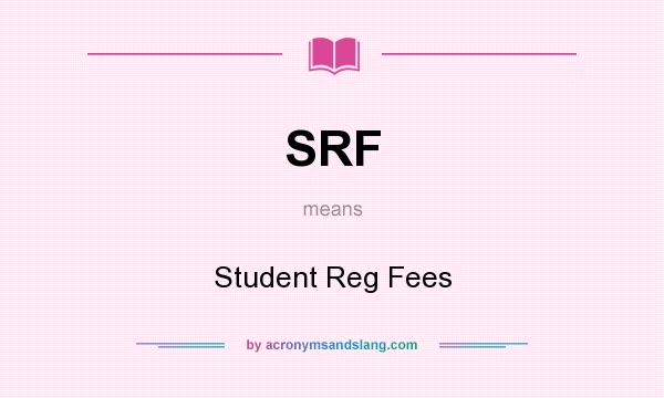 What does SRF mean? It stands for Student Reg Fees