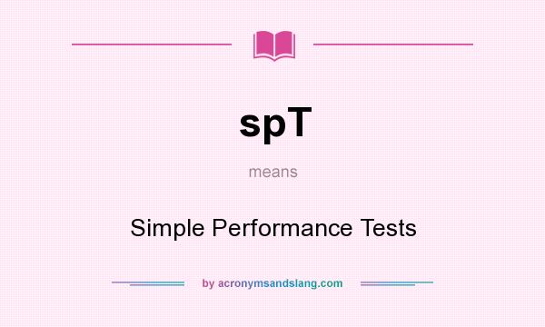 What does spT mean? It stands for Simple Performance Tests