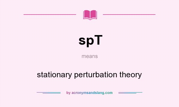 What does spT mean? It stands for stationary perturbation theory