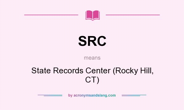What does SRC mean? It stands for State Records Center (Rocky Hill, CT)