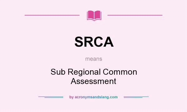What does SRCA mean? It stands for Sub Regional Common Assessment