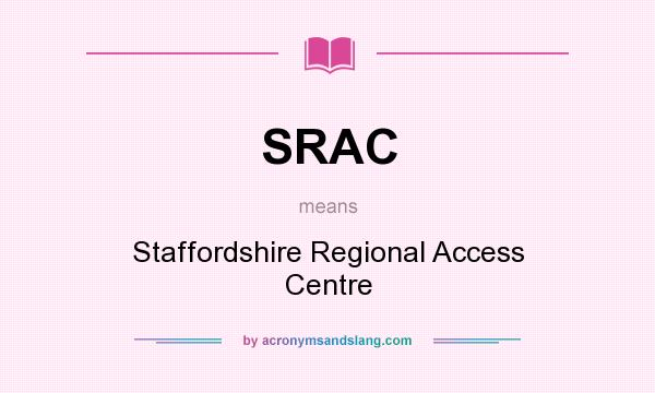 What does SRAC mean? It stands for Staffordshire Regional Access Centre