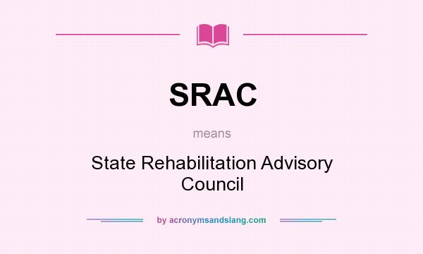 What does SRAC mean? It stands for State Rehabilitation Advisory Council