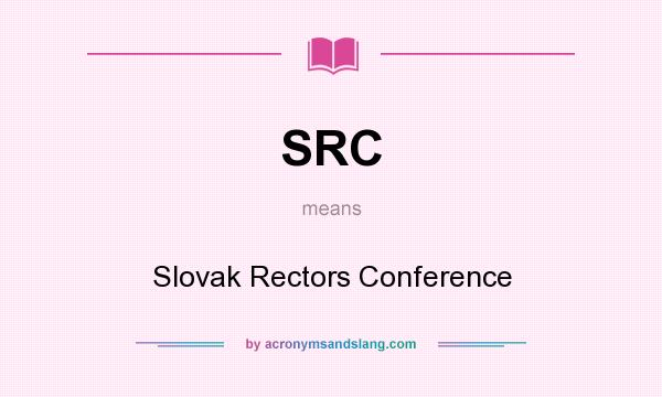 What does SRC mean? It stands for Slovak Rectors Conference