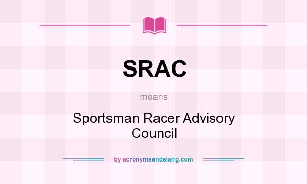 What does SRAC mean? It stands for Sportsman Racer Advisory Council