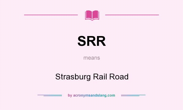 What does SRR mean? It stands for Strasburg Rail Road