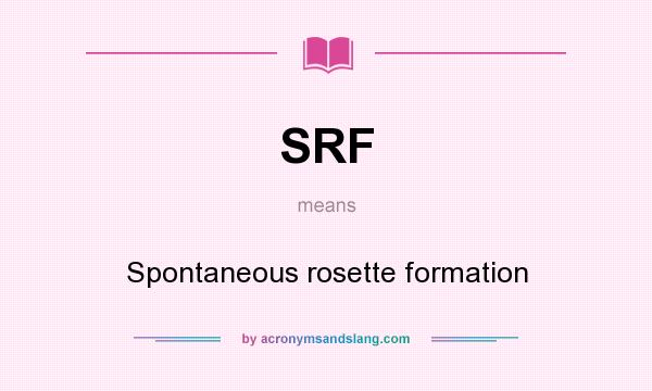 What does SRF mean? It stands for Spontaneous rosette formation