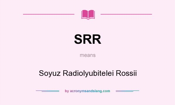 What does SRR mean? It stands for Soyuz Radiolyubitelei Rossii