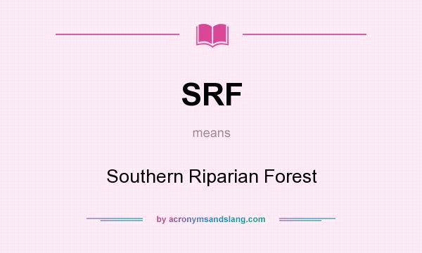 What does SRF mean? It stands for Southern Riparian Forest
