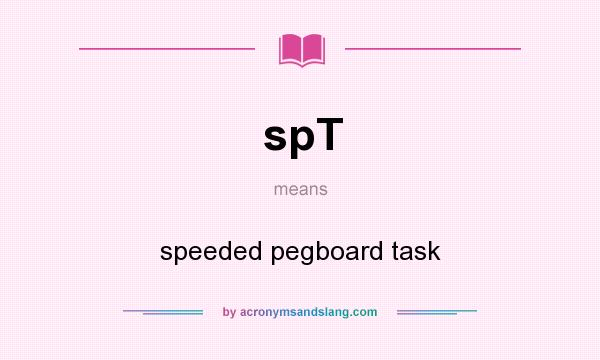 What does spT mean? It stands for speeded pegboard task
