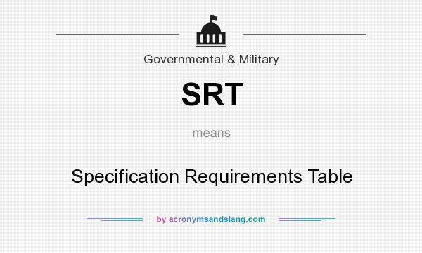 What does SRT mean? It stands for Specification Requirements Table