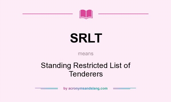 What does SRLT mean? It stands for Standing Restricted List of Tenderers