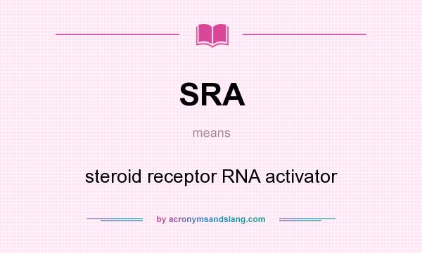 What does SRA mean? It stands for steroid receptor RNA activator