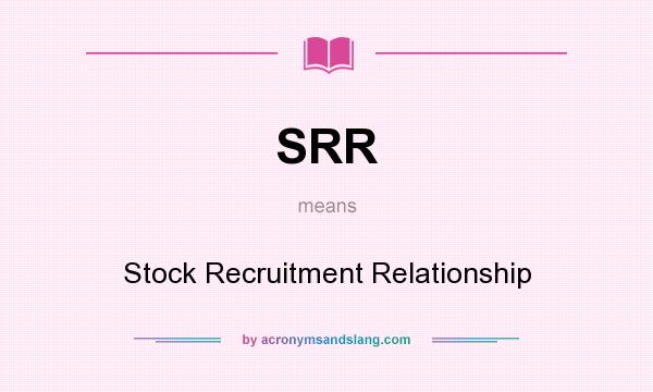 What does SRR mean? It stands for Stock Recruitment Relationship