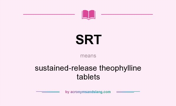 What does SRT mean? It stands for sustained-release theophylline tablets