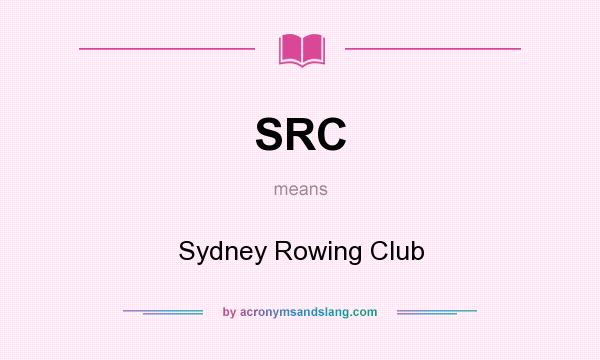 What does SRC mean? It stands for Sydney Rowing Club