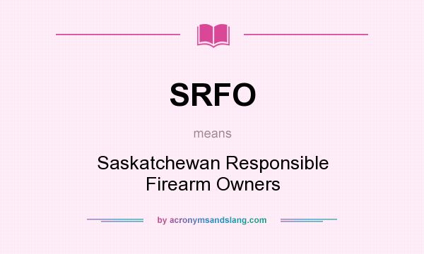 What does SRFO mean? It stands for Saskatchewan Responsible Firearm Owners