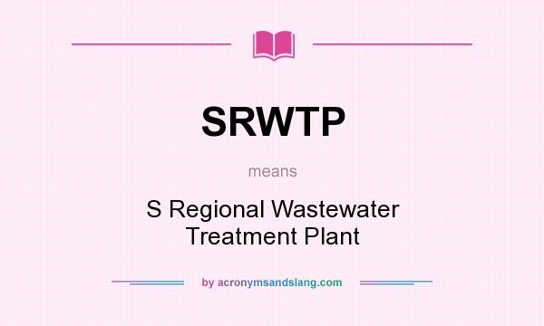 What does SRWTP mean? It stands for S Regional Wastewater Treatment Plant