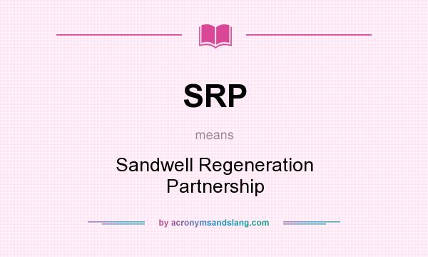 What does SRP mean? It stands for Sandwell Regeneration Partnership