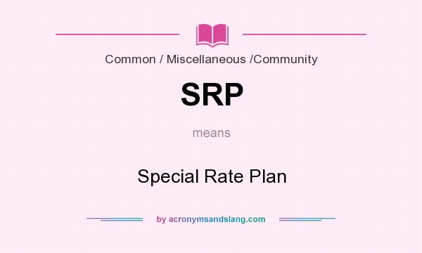 What does SRP mean? It stands for Special Rate Plan