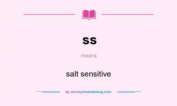 What does ss mean? It stands for salt sensitive