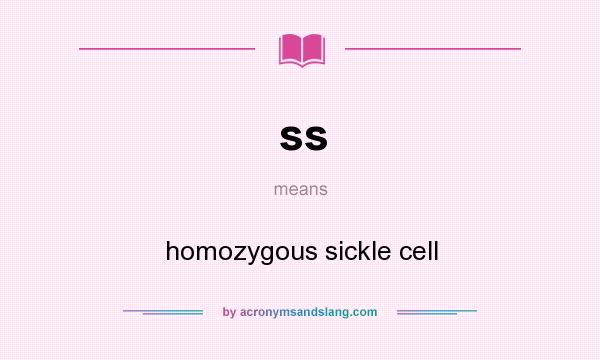 What does ss mean? It stands for homozygous sickle cell