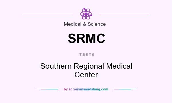 What does SRMC mean? It stands for Southern Regional Medical Center