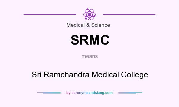 What does SRMC mean? It stands for Sri Ramchandra Medical College