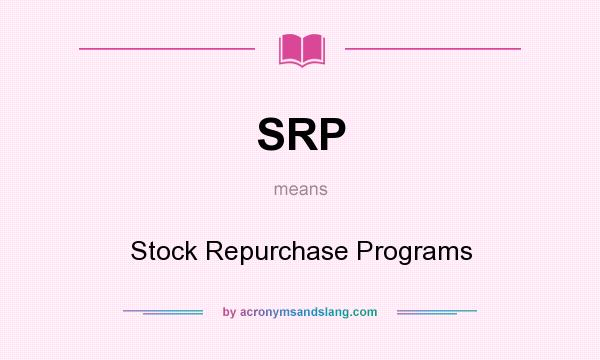 What does SRP mean? It stands for Stock Repurchase Programs