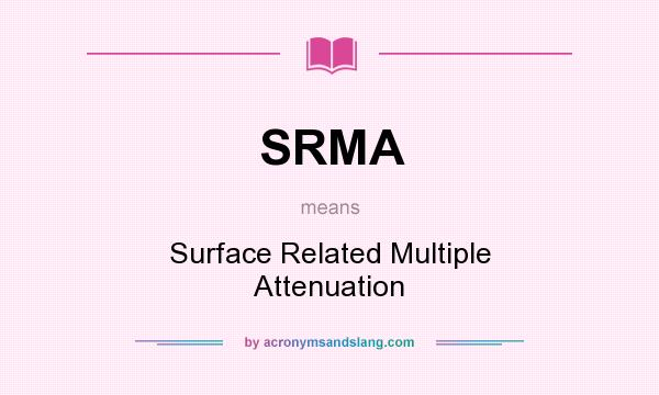 What does SRMA mean? It stands for Surface Related Multiple Attenuation